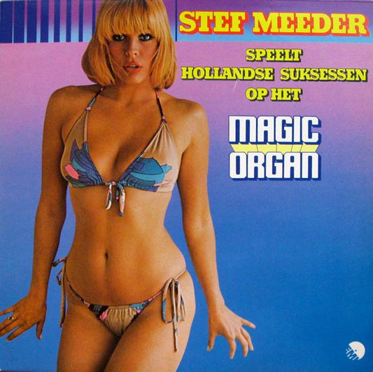 Stef Meeder : Stef Meeder Speelt Hollandse Suksessen Op Het Magic Organ (LP, Album, RE)