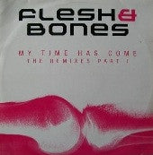 Flesh & Bones : My Time Has Come (The Remixes Part I) (12")