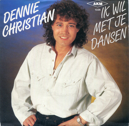 Dennie Christian : Ik Wil Met Je Dansen (7")