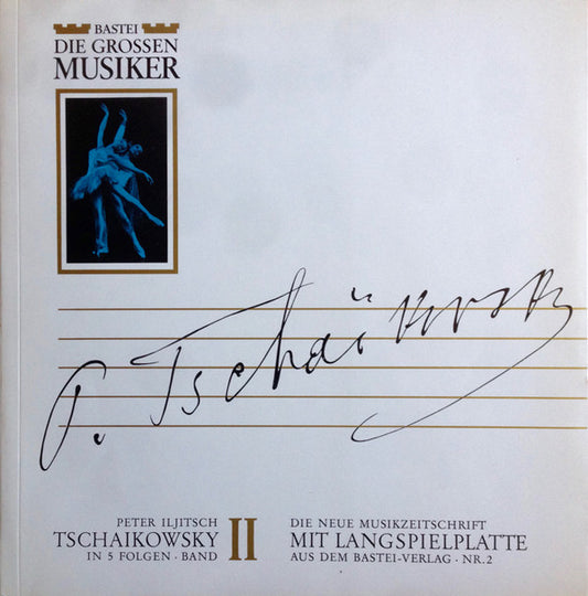 Pyotr Ilyich Tchaikovsky : Peter Iljitsch Tschaikowsky In 5 Folgen · Band II (10")