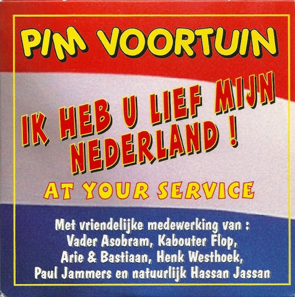 Pim Voortuin Met Vriendelijke Medewerking Van: Vader Asobram, Kabouter Flop, Arie & Bastiaan, Henk Westhoek, Paul Jammers En Natuurlijk Hassan Jassan : Ik Heb U Lief Mijn Nederland ! (At Your Service) (CD, Single)