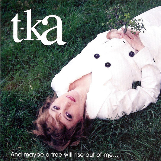 T-Ka : And Maybe A Tree Will Rise Out Of Me... (CD, Album)