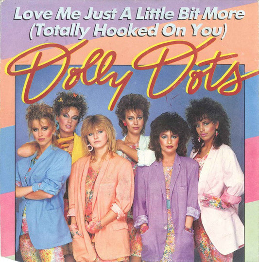 Dolly Dots : Love Me Just A Little Bit More (Totally Hooked On You) (7", Single)
