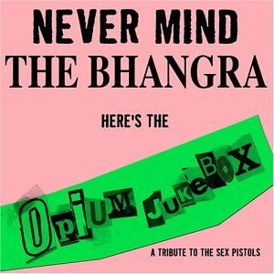 Opium Jukebox : Never Mind The Bhangra Here's The Opium Jukebox (CD, Album)