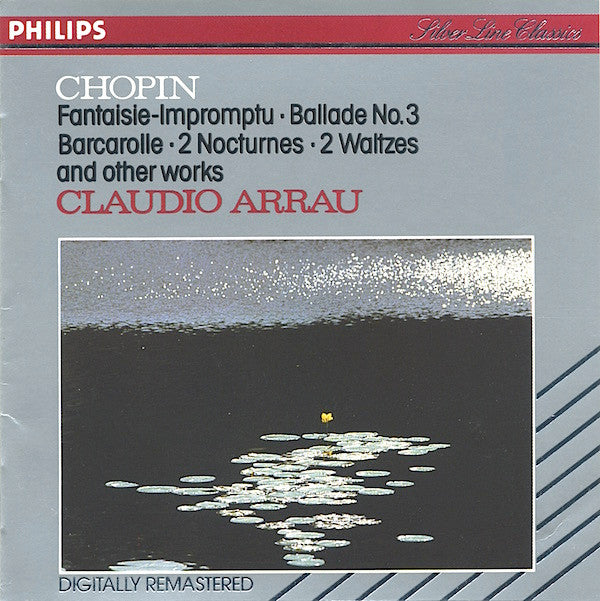 Frédéric Chopin - Claudio Arrau : Fantaisie-Impromptu / Ballade No. 3 / Barcarolle / 2 Nocturnes / 2 Waltzes And Other Works (CD, Comp)