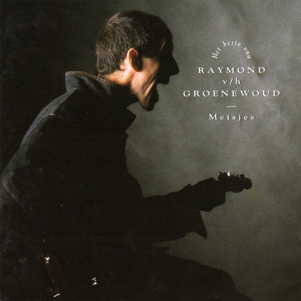 Raymond van het Groenewoud : Meisjes:  Het Beste Van Raymond v/h Groenewoud (CD, Album, Comp)