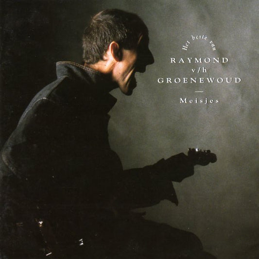 Raymond van het Groenewoud : Meisjes:  Het Beste Van Raymond v/h Groenewoud (CD, Album, Comp)