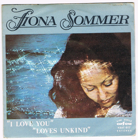 Fiona Sommers : I Love You / Loves Unkind  (7", Single)