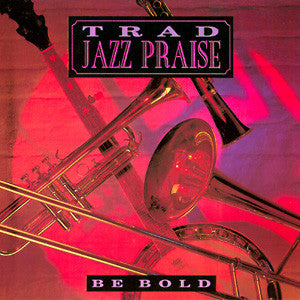 Unknown Artist : Trad Jazz Praise - Be Bold (CD, Album)