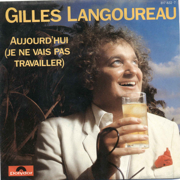 Gilles Langoureau : Aujourd'Hui (Je Ne Vais Pas Travailler) (7")