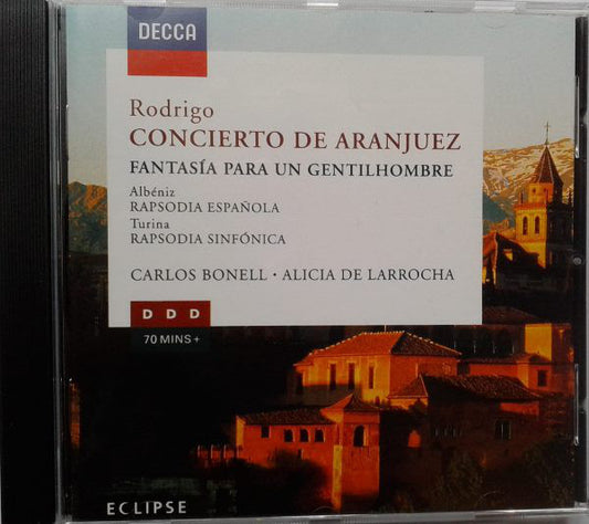 Joaquín Rodrigo - Isaac Albéniz - Joaquín Turina / Carlos Bonell • Alicia De Larrocha : Concierto De Aranjuez / Fantasía Para Un Gentilhombre / Rapsodia Española / Rapsodia Sinfónica (CD, Comp)