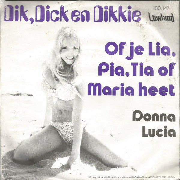 Dik, Dick En Dikkie : Of Je Lia, Pia, Tia Of Maria Heet (7", Single)
