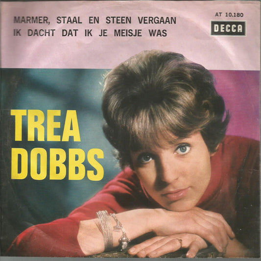 Trea Dobbs : Marmer, Staal En Steen Vergaan / Ik Dacht Dat Ik Je Meisje Was (7", Single)