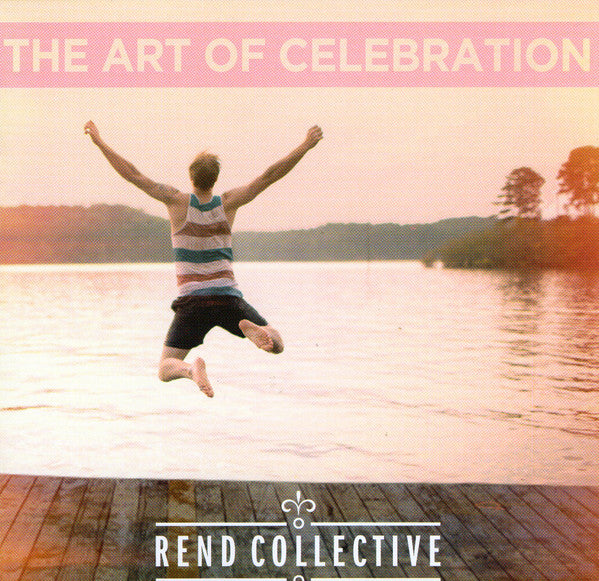 Rend Collective : The Art Of Celebration (CD, Album)