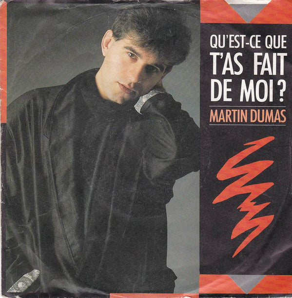 Martin Dumas : Qu'est-Ce Que T'as Fait De Moi ? (7")
