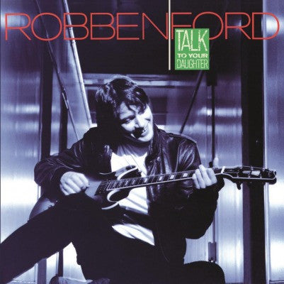 Robben Ford : Talk To Your Daughter (LP, Album, RE)