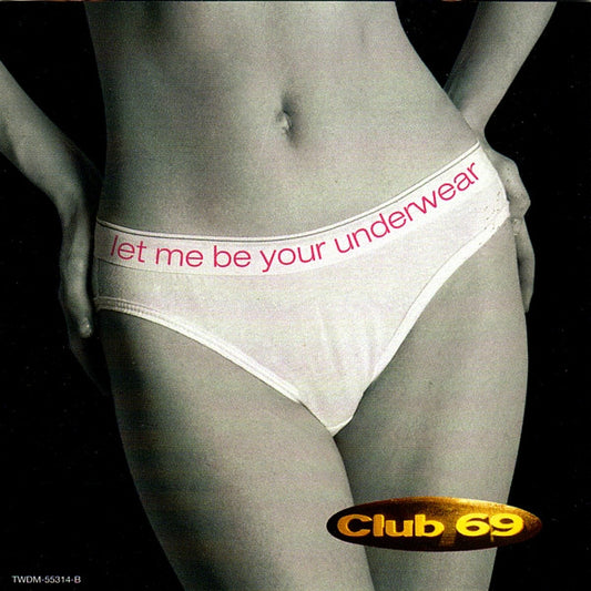 Club 69 : Let Me Be Your Underwear / Always Unique (CD, Maxi)