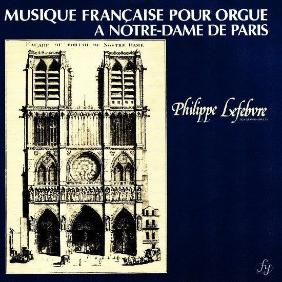 Philippe Lefebvre : Musique Française Pour Orgue À Notre-Dame De Paris  (CD, Album)
