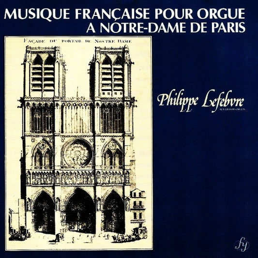 Philippe Lefebvre : Musique Française Pour Orgue À Notre-Dame De Paris  (CD, Album)
