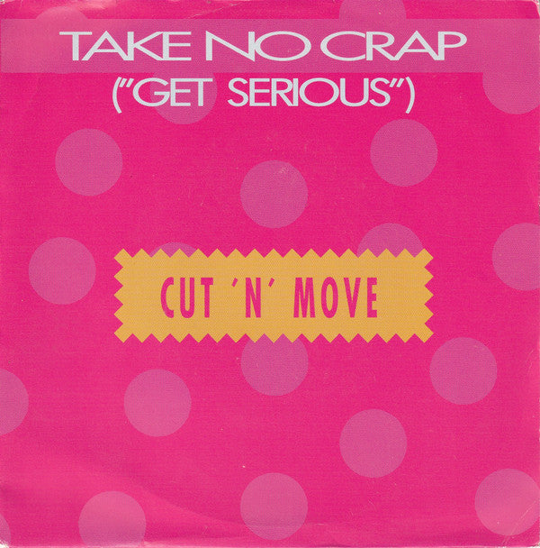 Cut 'N' Move : Take No Crap (Get Serious) (7")