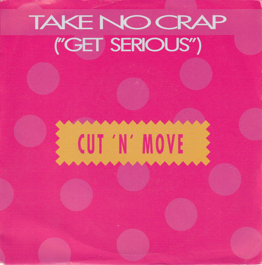 Cut 'N' Move : Take No Crap (Get Serious) (7")