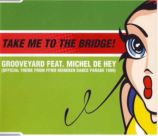 Grooveyard Feat. Michel De Hey : Take Me To The Bridge! (Official Theme From FFWD Heineken Dance Parade 1999) (CD, Maxi)