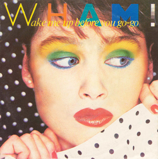 Wham! : Wake Me Up Before You Go-Go (7", Single)