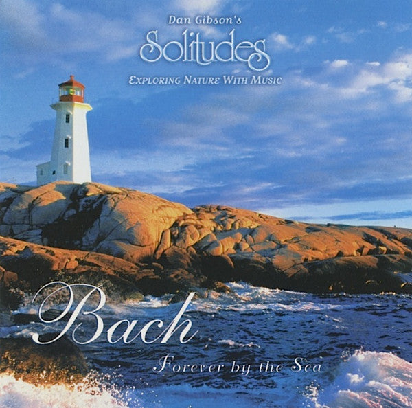 Dan Gibson : Dan Gibson's Solitudes - Bach Forever By The Sea (CD, Album)