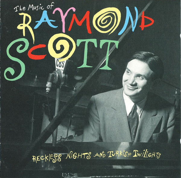 Raymond Scott : The Music Of Raymond Scott - Reckless Nights And Turkish Twilights (CD, Album, Comp)