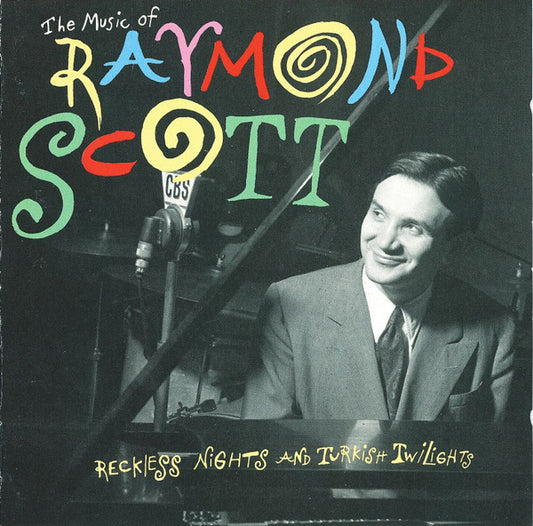 Raymond Scott : The Music Of Raymond Scott - Reckless Nights And Turkish Twilights (CD, Album, Comp)