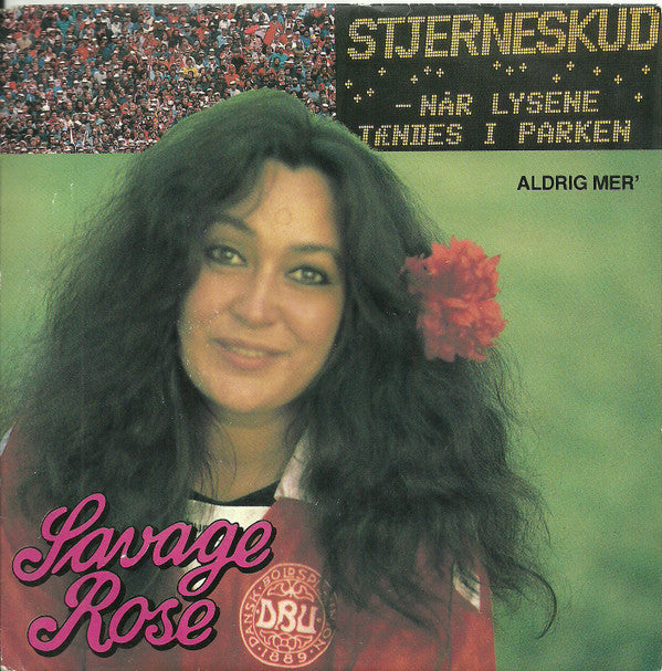 Savage Rose : Stjerneskud (Når Lysene Tændes I Parken) / Aldrig Mere (7", Single)
