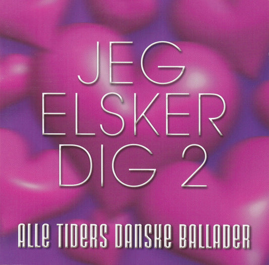 Various : Jeg Elsker Dig 2 - Alle Tiders Danske Ballader (2xCD, Comp)