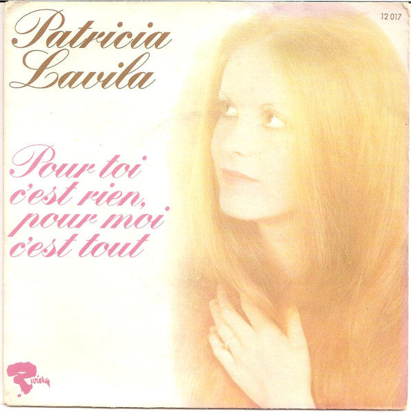 Patricia Lavila : Pour Toi C'est Rien, Pour Moi C'est Tout (7", Single)
