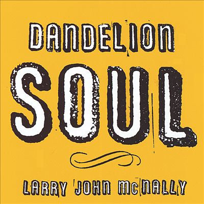 Larry John McNally : Dandelion Soul (CD, Album)