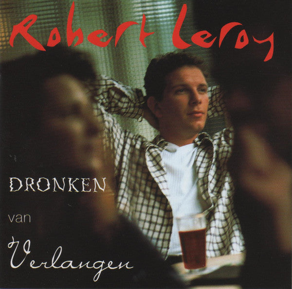 Robert Leroy : Dronken Van Verlangen (CD, Album)