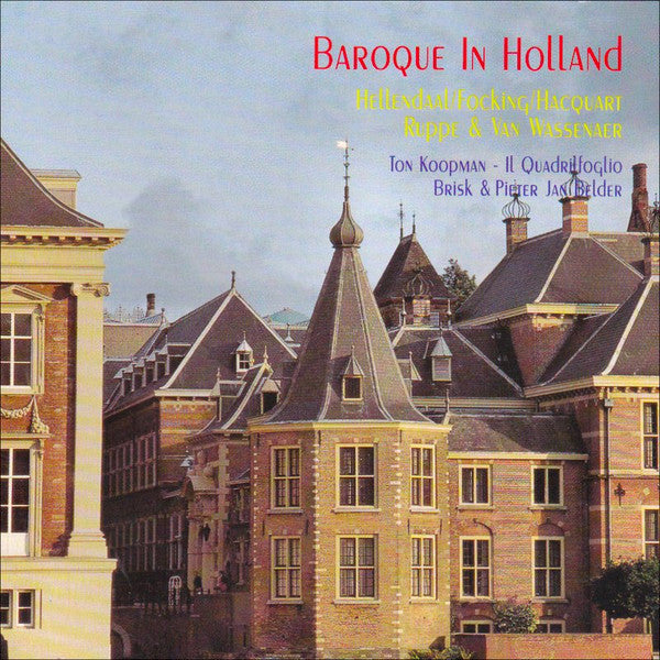 Pieter Hellendaal / Hendrik Focking / Carolus Hacquart / Christian Friedrich Ruppe / Unico Wilhelm Van Wassenaer - Ton Koopman, Il Quadrifoglio, Brisk Recorder Quartet Amsterdam, Pieter-Jan Belder : Baroque In Holland (CD, Comp)