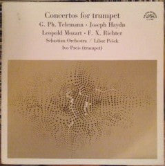 Georg Philipp Telemann • Joseph Haydn • Leopold Mozart • Franz Xaver Richter - Sebastian Orchestr / Libor Pešek, Ivo Preis : Concertos For Trumpet (LP)