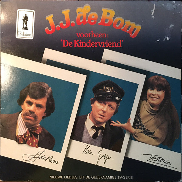 Joost Prinsen, Aart Staartjes, Wieteke van Dort : J. J. de Bom Voorheen: 'De Kindervriend' (Nieuwe Liedjes Uit De Gelijknamige TV-Serie) (LP, Album)