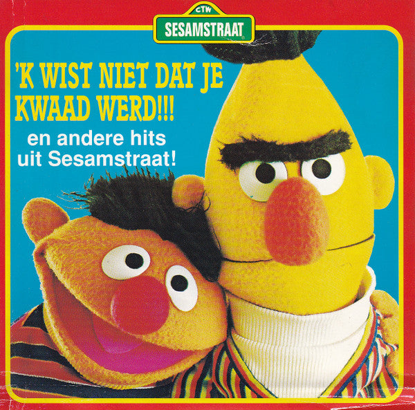 Sesamstraat : 'k Wist Niet Dat Je Kwaad Werd (En Andere Hits Uit Sesamstraat!) (CD, Album)