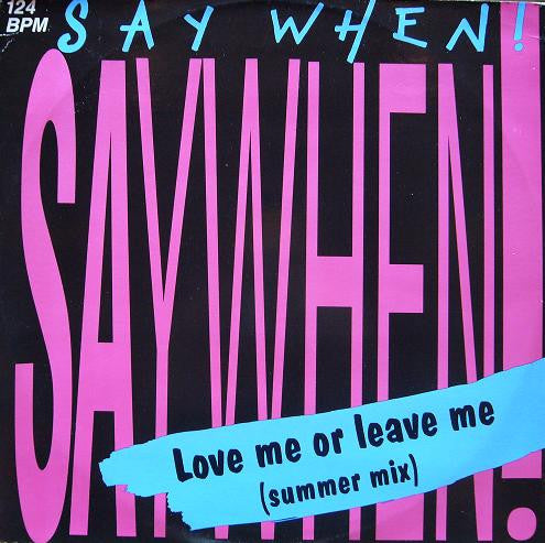 Say When! : Love Me Or Leave Me (Summer Mix) (12")