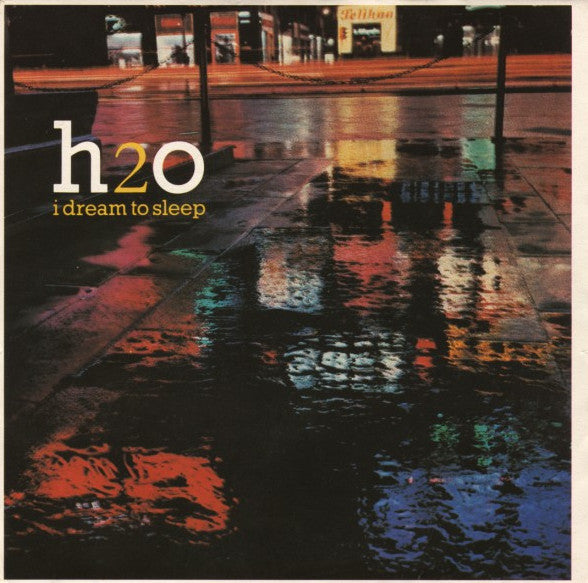 H2O (8) : I Dream To Sleep (7", Single)