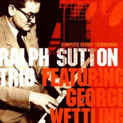 The Ralph Sutton Trio, George Wettling : The Complete Studio Recordings (CD, Comp)