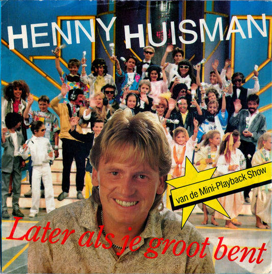Henny Huisman : Later Als Je Groot Bent (7")