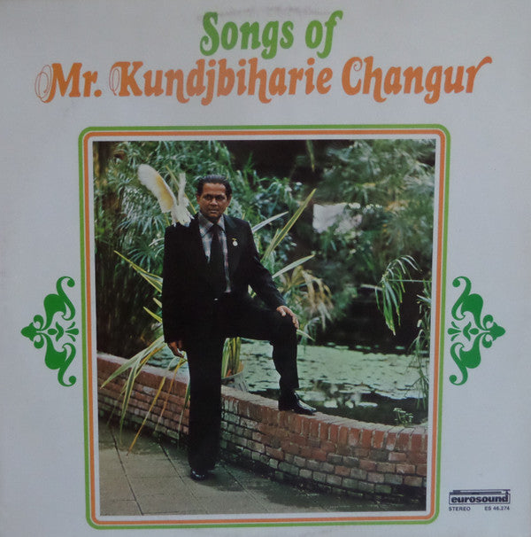 Mr. Kundjbiharie Changur : Songs Of Mr. Kundjbiharie Changur (LP, Album)