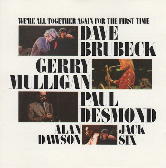 Dave Brubeck, Gerry Mulligan, Paul Desmond, Alan Dawson, Jack Six : We're All Together Again For The First Time (CD, Album, RE)