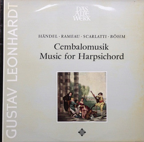 Gustav Leonhardt - Georg Friedrich Händel, Jean-Philippe Rameau, Domenico Scarlatti, Georg Böhm : Cembalomusik • Music For Harpsichord (LP, RE)