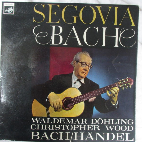 Andrés Segovia, Waldemar Döhling, Christopher Wood : Segovia & Döhling Play Bach, Wood Plays Handel (LP, Album, Mono)