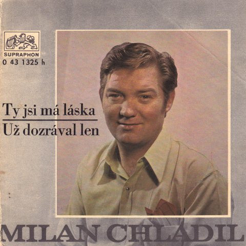 Milan Chladil : Ty Jsi Ma Laska / Uz Dozraval Len (7")