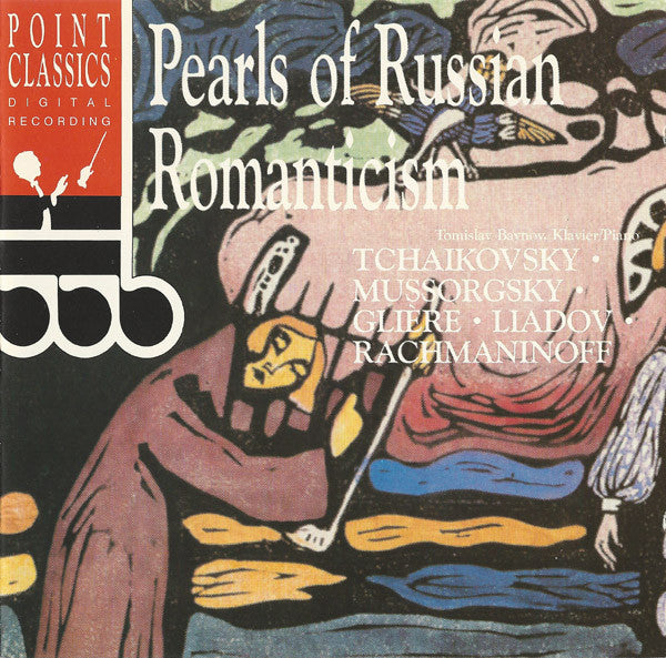 Pyotr Ilyich Tchaikovsky, Modest Mussorgsky, Reinhold Glière, Anatoly Liadov, Sergei Vasilyevich Rachmaninoff - Tomislav Baynov : Pearls Of Russian Romanticism (CD, Album)