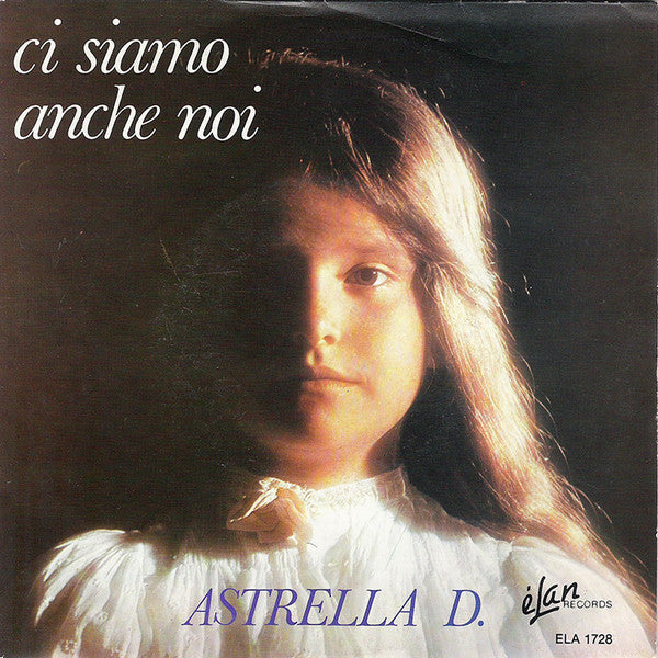 Astrella D. : Ci Siamo Anche Noi (7", Single)